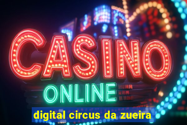 digital circus da zueira